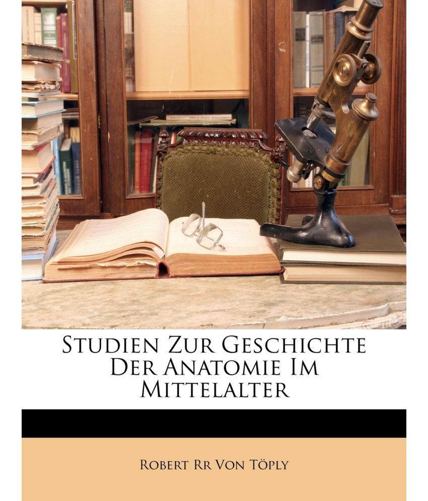 Studien Zur Geschichte Der Anatomie Im Mittelalter: Buy Studien Zur Geschichte Der Anatomie Im ...