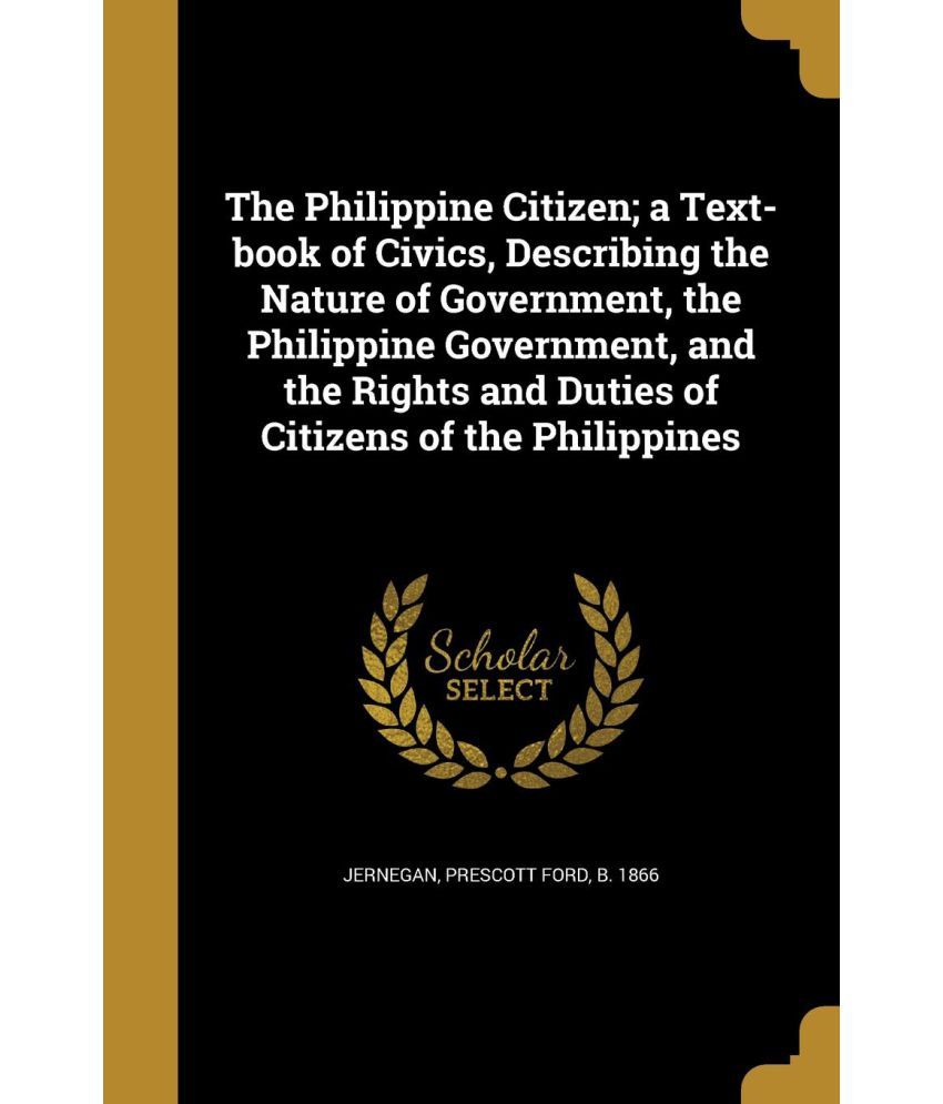 The Philippine Citizen; a Textbook of Civics, Describing the Nature of