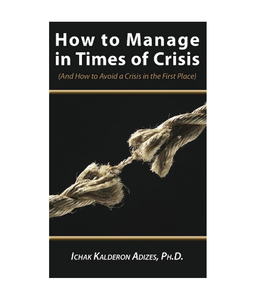     			How To Manage In Times Of Crisis - And How To Avoid A Crisis In The First Place