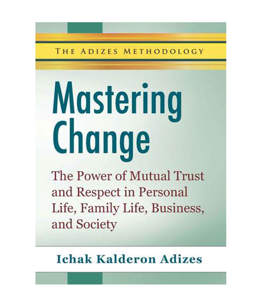     			Mastering Change - The Power Of Mutual Trust And Respect In Personal Life, Business, And Society