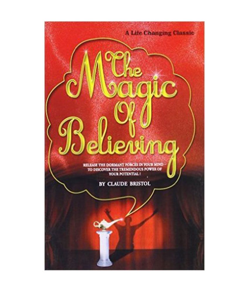     			The Magic Of Believing - Release The Dormant Forces Of Your Mind To Discover The Tremendous Power Of Your Potential