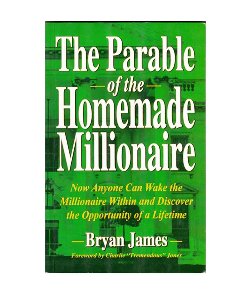     			The Parable Of The Homemade Millionaire - Now Anyone Can Wake The Millionaire Within & Discover The Opportunity Of A Lifetime