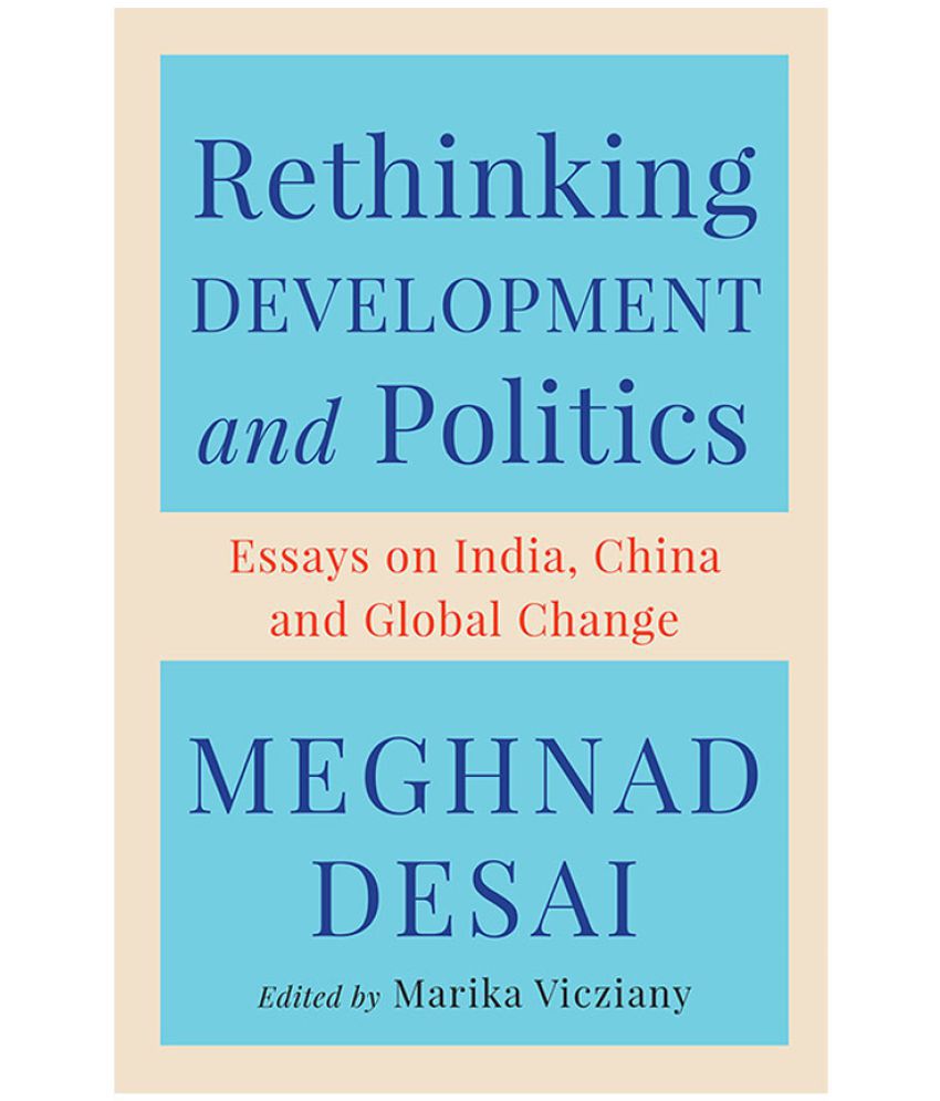     			Rethinking Development and Politics: Essays on India, China and Global Change