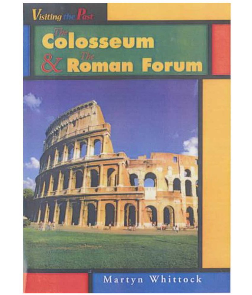     			Visiting The Past : The Colosseum &  The Roman Forum