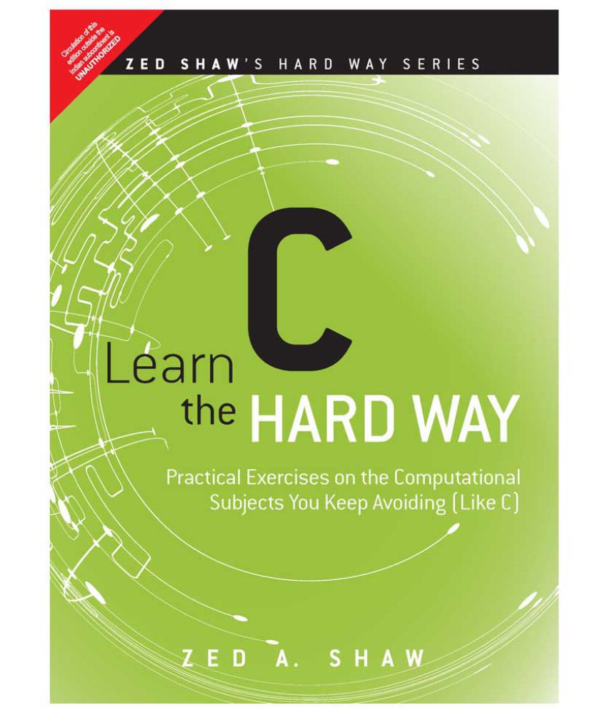    			Learn C the Hard Way - Practical Exercises on the Computational Subjects You Keep Avoiding (Like C) 1e