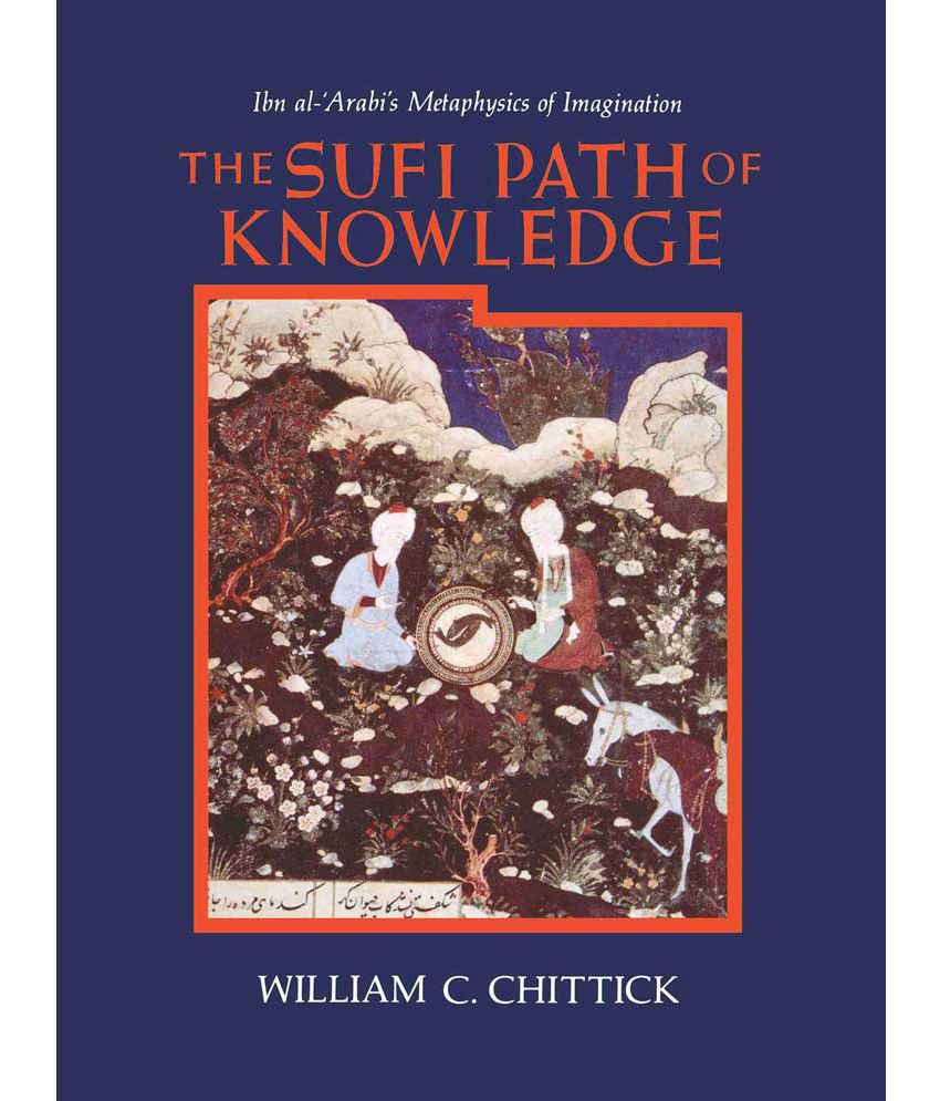     			The Sufi Path of Knowledge: Ibn al-Arabi's Metaphysics of Imagination