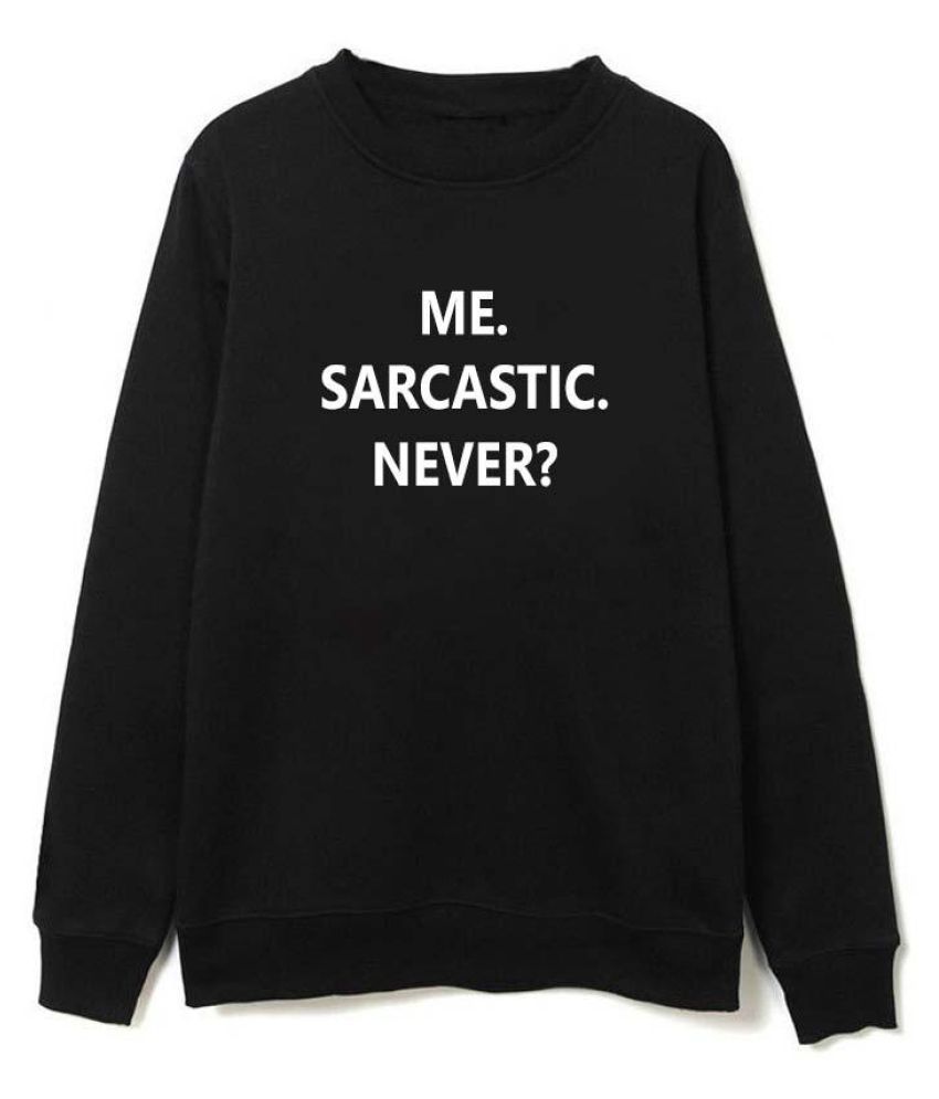 me sarcastic never sweatshirt