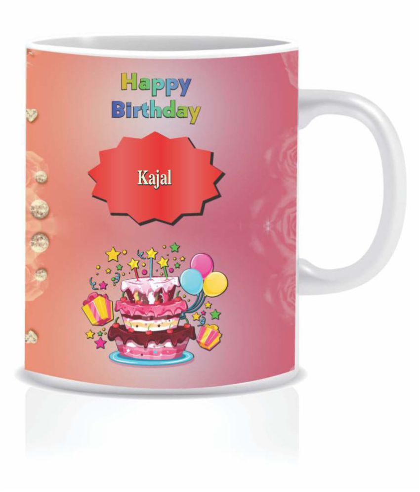 HK PRINTS Happy Birthday KAJAL Name Mug D2 Ceramic Coffee Mug 1 Pcs 350 mL: Buy Online at Best 