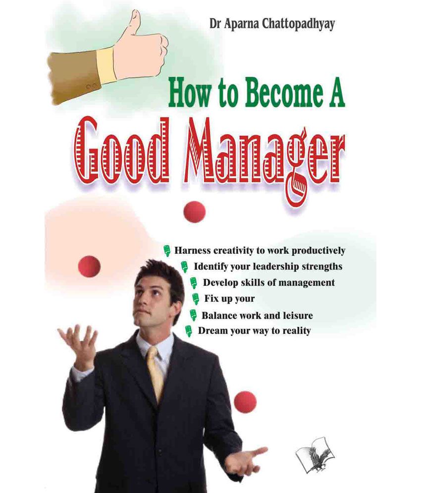    			How to Become A Good Manager