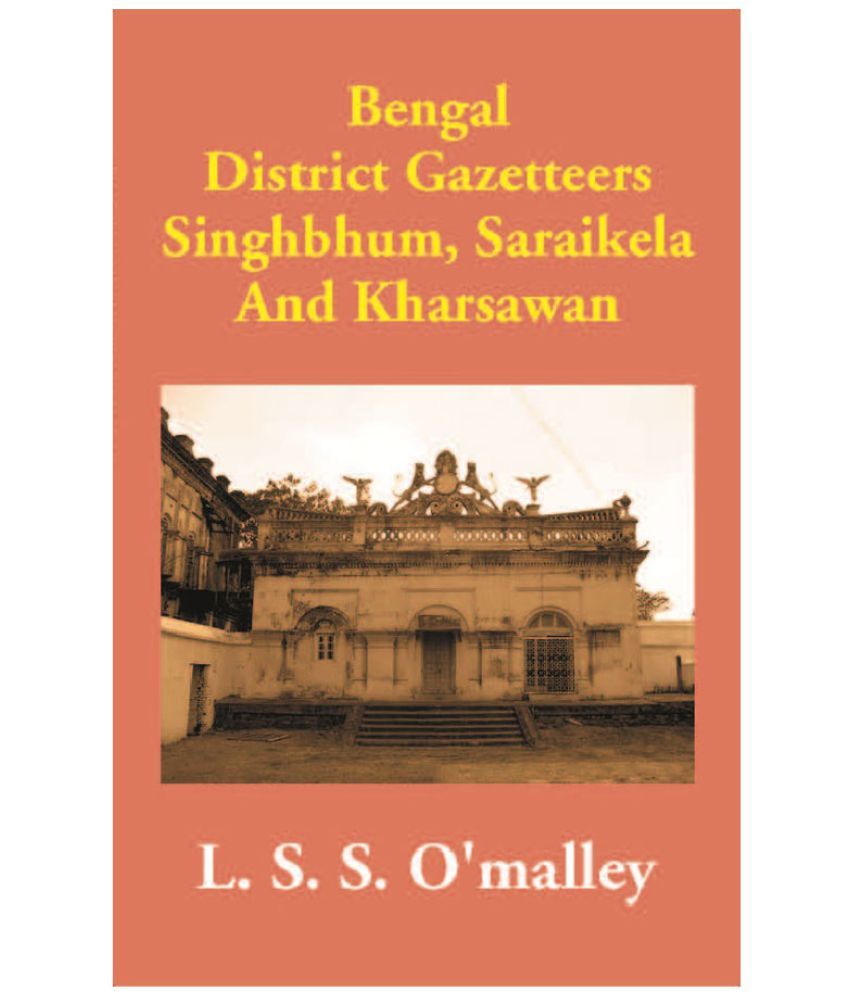     			Bengal District Gazetteers Singhbhum, Saraikela And Kharsawan