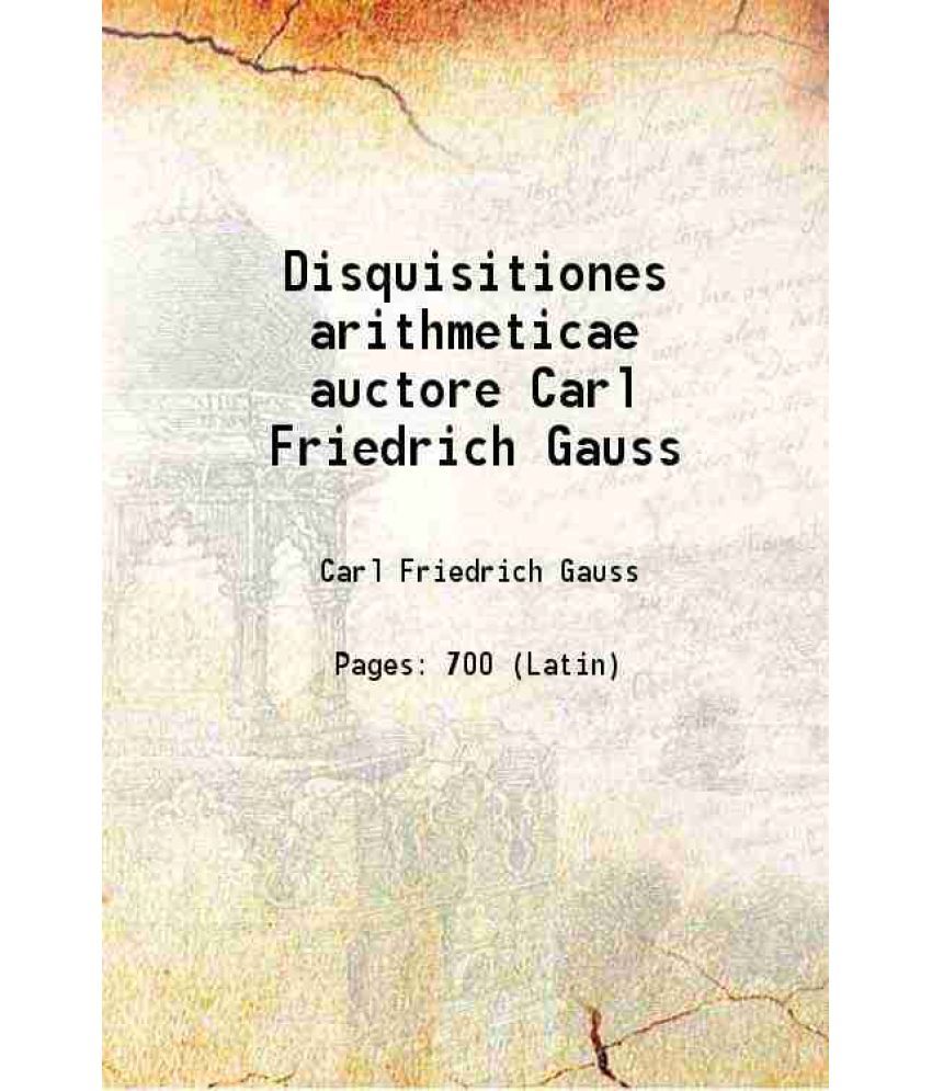 Disquisitiones Arithmeticae Auctore Carl Friedrich Gauss 1801 Buy Disquisitiones Arithmeticae Auctore Carl Friedrich Gauss 1801 Online At Low Price In India On Snapdeal