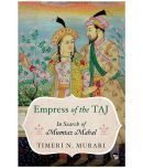 Empress of the TAJ: In Search of Mumtaz Mahal by Timeri N. Murari