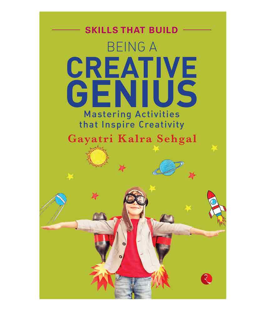     			Being A Creative Genius : Mastering Activities That Inspire Creativity by Gayatri Kalra Sehgal
