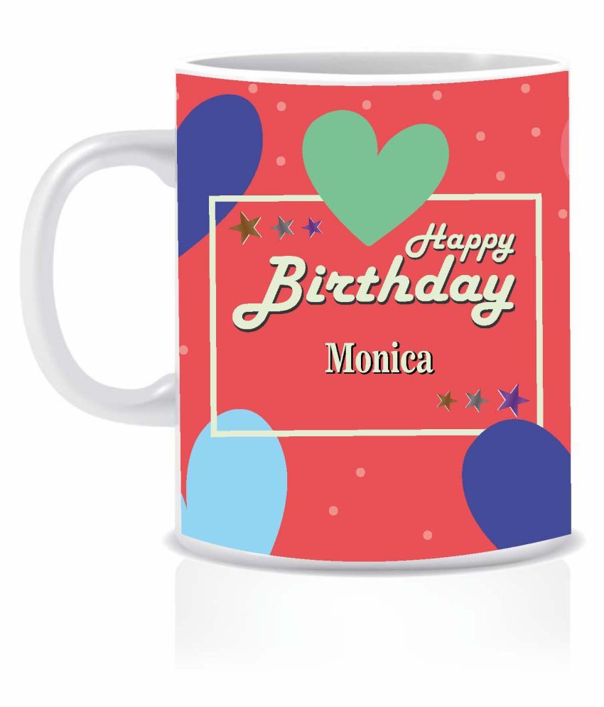 Hk Prints Happy Birthday Monica Name Mug D1 Ceramic Coffee Mug 1 Pcs