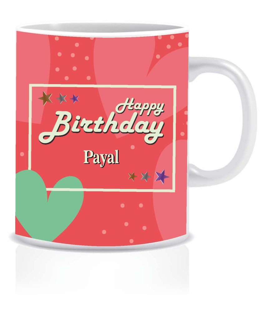 HK PRINTS Happy Birthday PAYAL Name Mug D1 Ceramic Coffee Mug 1 Pcs 350