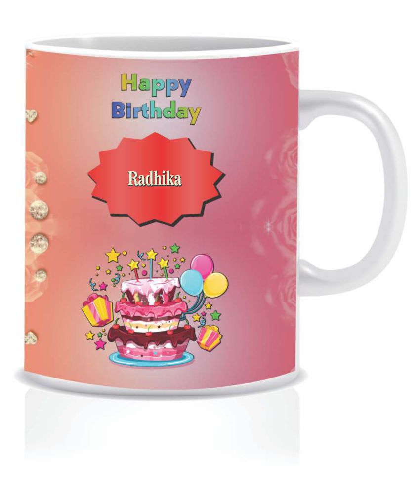 HK PRINTS Happy Birthday RADHIKA Name Mug D2 Ceramic Coffee Mug 1 ...