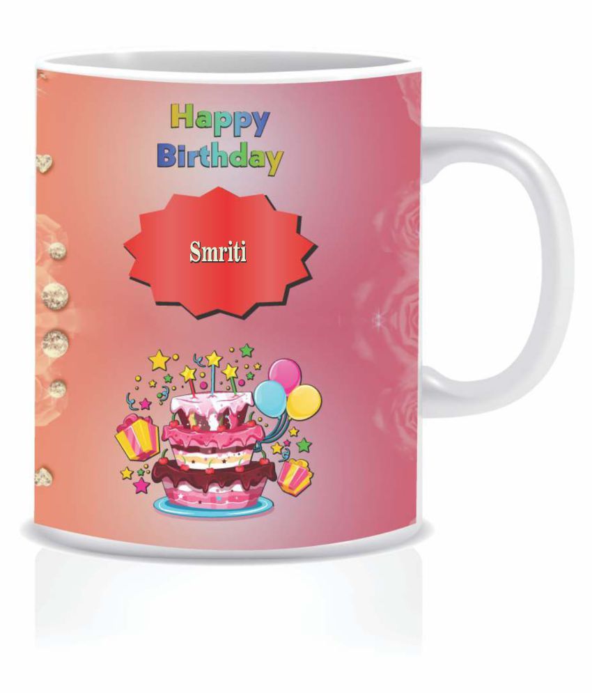 HK PRINTS Happy Birthday SMRITI Name Mug D2 Ceramic Coffee Mug 1 Pcs