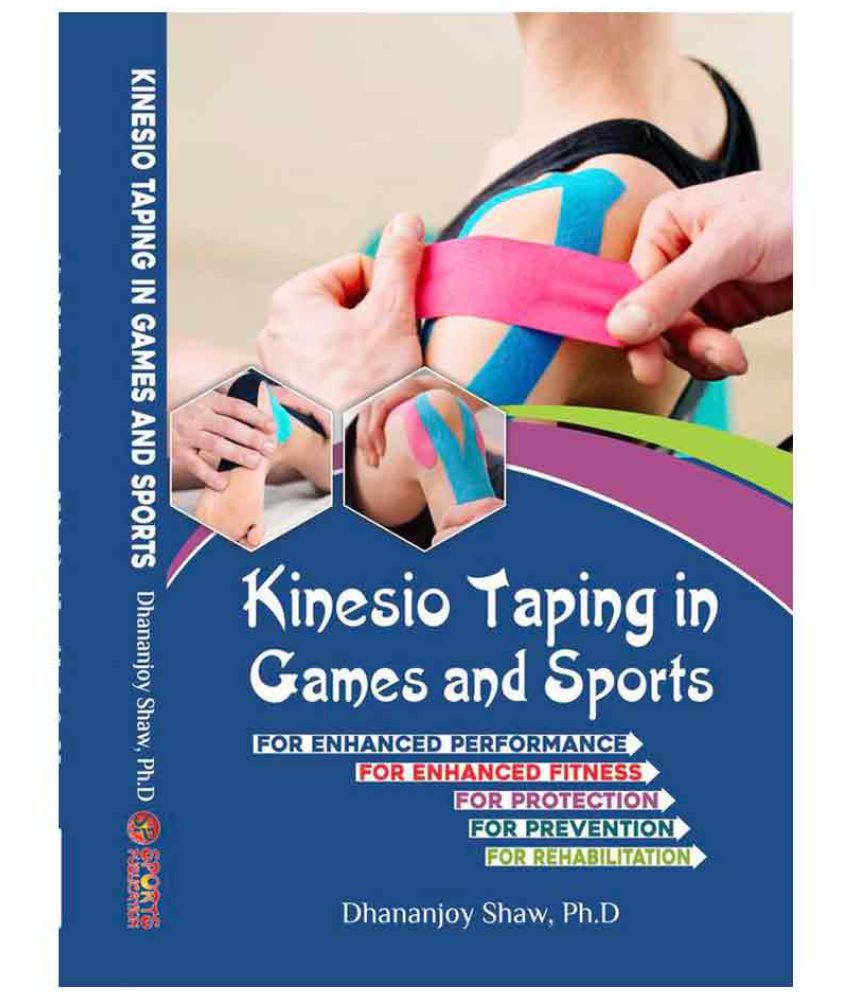     			Kinesio Taping in Games and Sports (A good book for enhanced Performance and Fitness, Protection, Prevention and Rehabilitation)