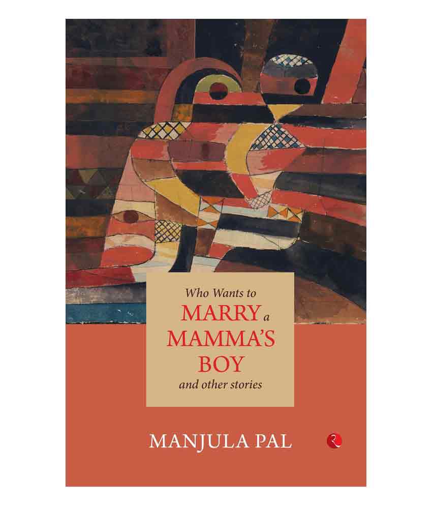     			Who Wants To Marry A Mamma'S Boy And Other Stories