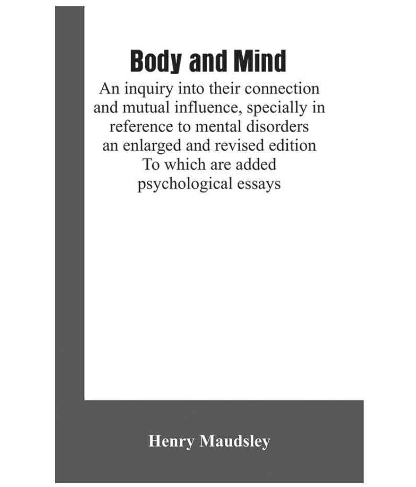Body And Mind An Inquiry Into Their Connection And Mutual Influence