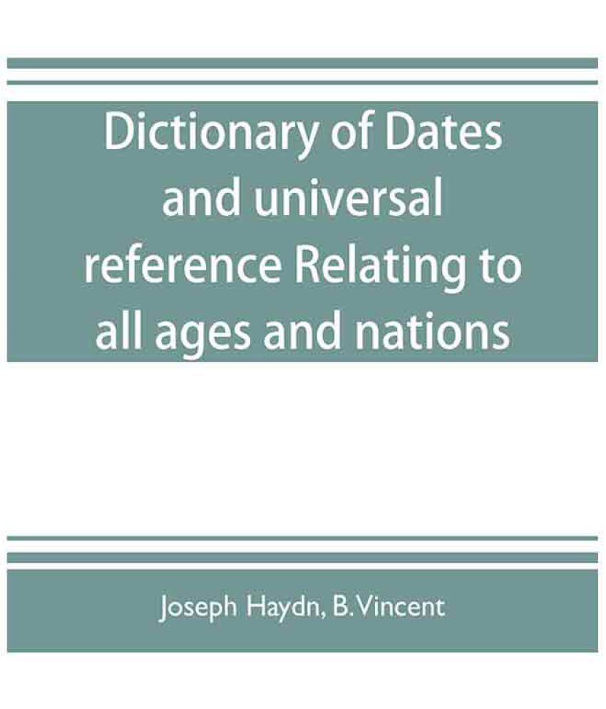 Dictionary of dates, and universal reference, relating to all ages and