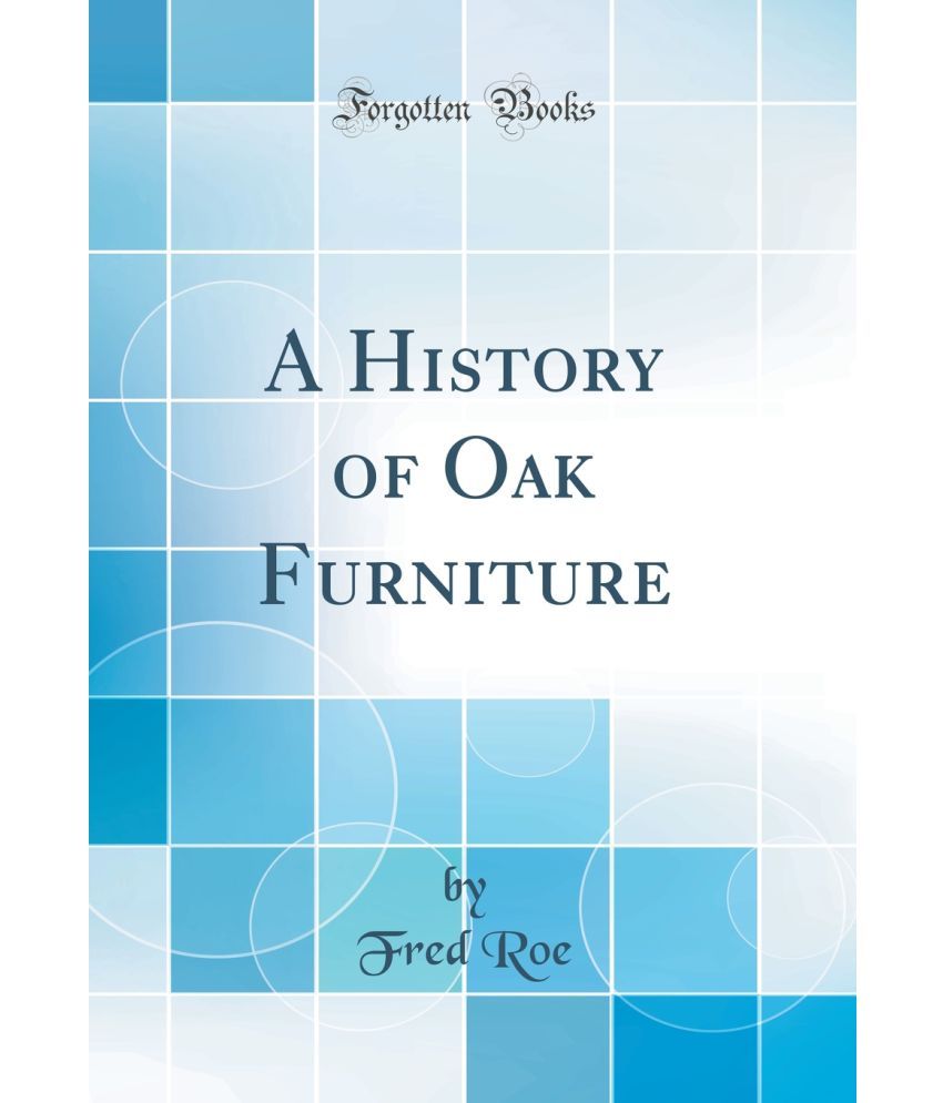 A History Of Oak Furniture (Classic Reprint) Buy A History Of Oak Furniture (Classic Reprint