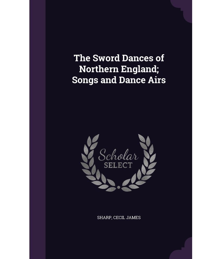 The Sword Dances Of Northern England Songs And Dance Airs Buy The Sword Dances Of Northern England Songs And Dance Airs Online At Low Price In India On Snapdeal