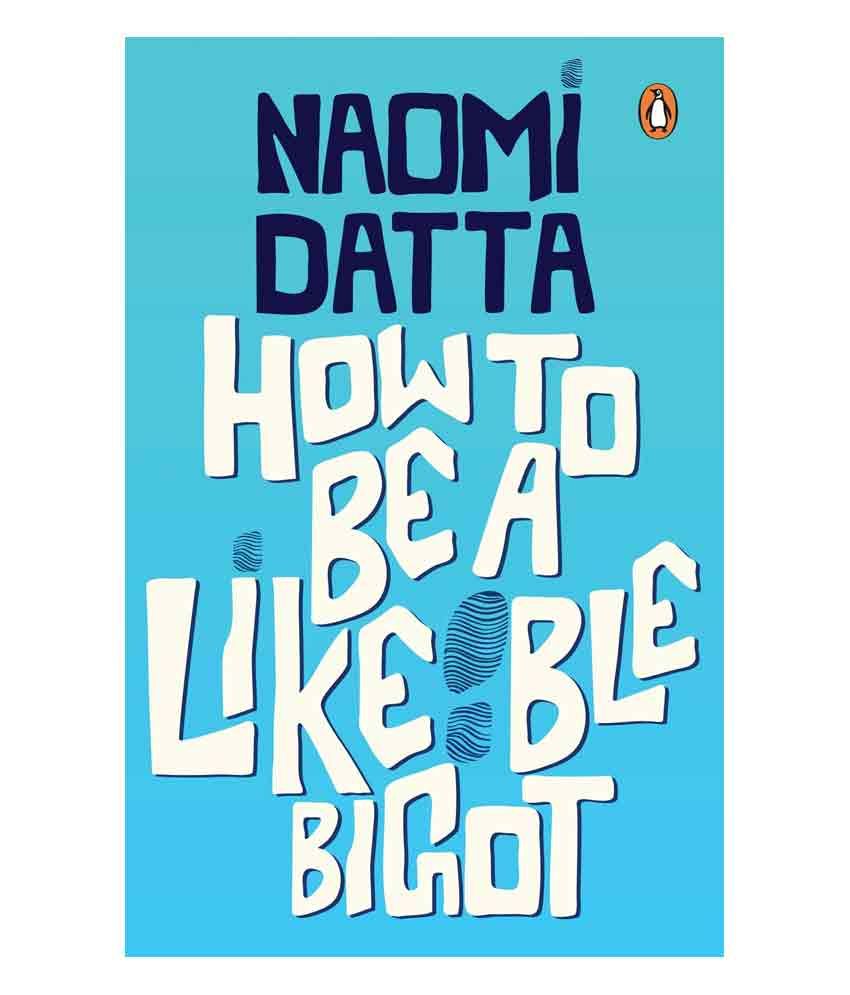     			How to Be a Likeable Bigot by Naomi Datta