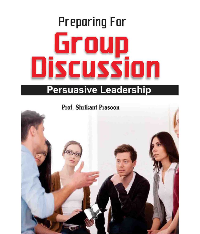     			Preparation for Group Discussion - Persuasive Leadership