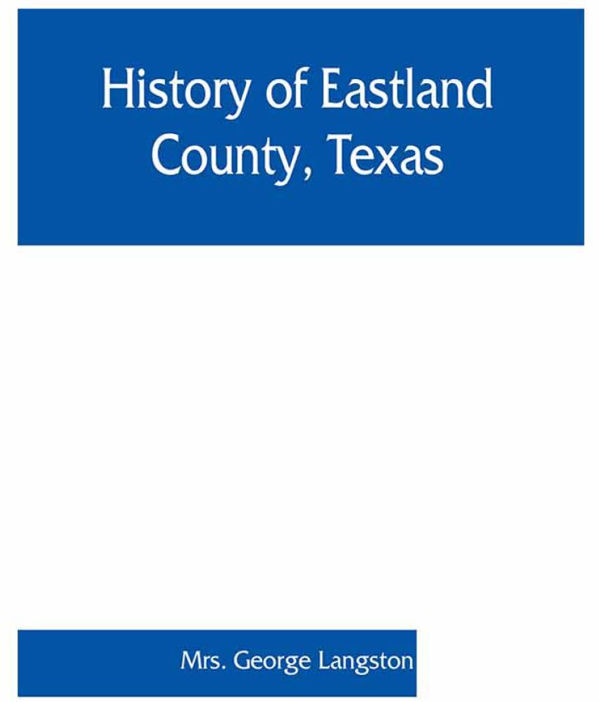 History of Eastland County, Texas Buy History of Eastland County