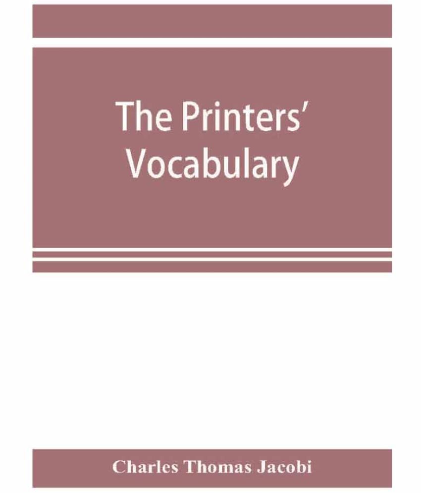 The printers' vocabulary; a collection of some 2500 technical terms