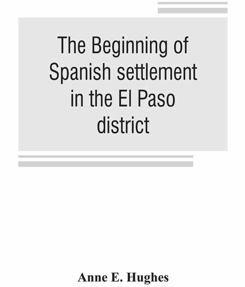 The beginning of Spanish settlement in the El Paso district Buy The