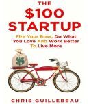 The 100 dollar Startup: Fire Your Boss, Do What You Love and Work Better To Live More