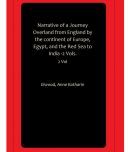 Narrative of a Journey Overland from England by the continent of Europe, Egypt, and the Red Sea to India -2 Vols.