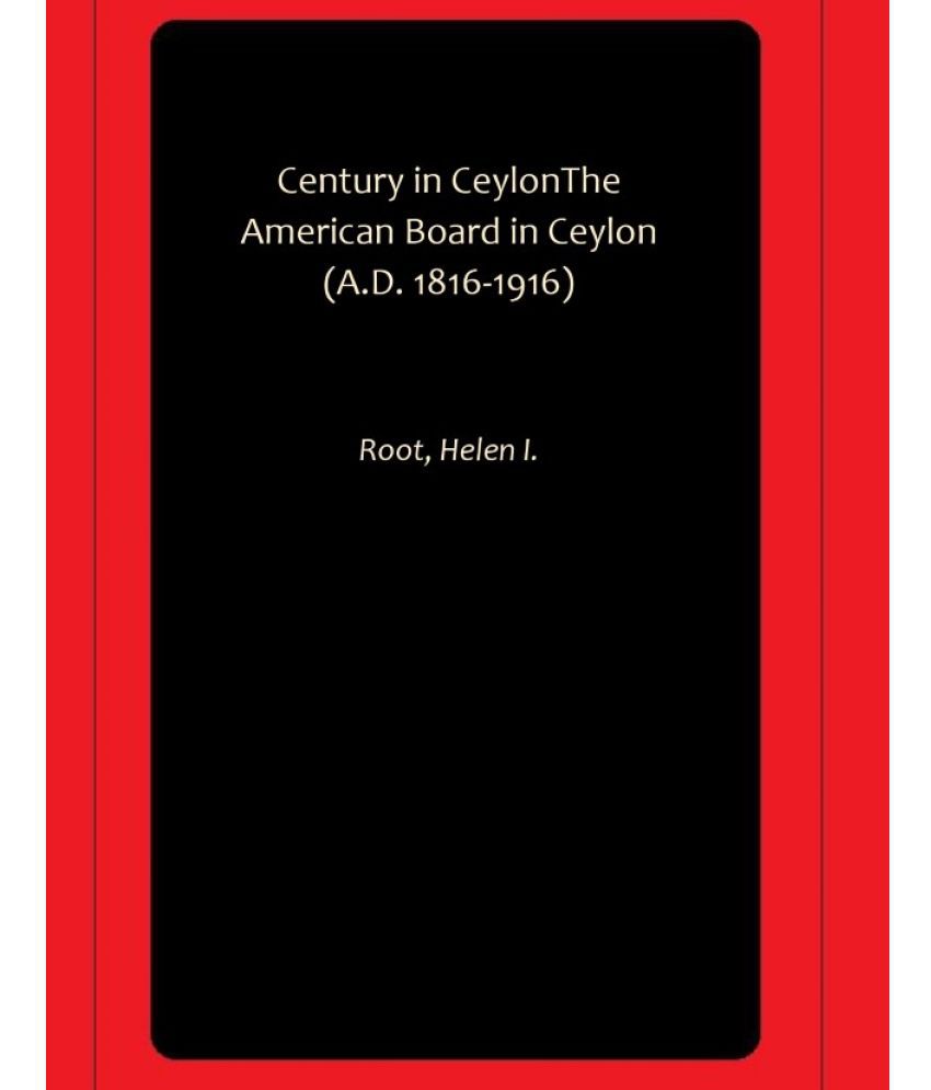     			Century in CeylonThe American Board in Ceylon (A.D. 1816-1916)