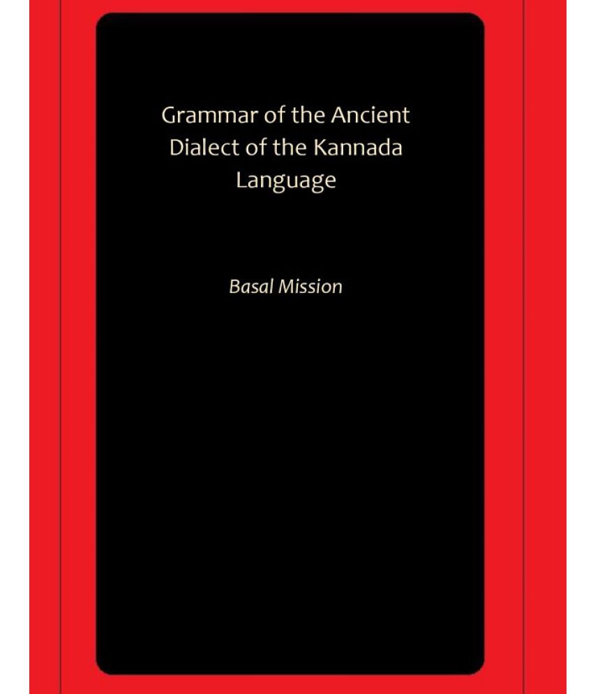     			Grammar of the Ancient Dialect of the Kannada Language