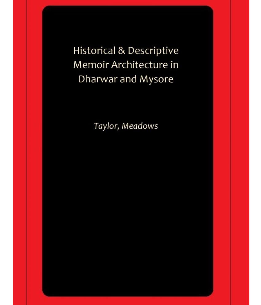     			Historical & Descriptive Memoir Architecture in Dharwar and Mysore