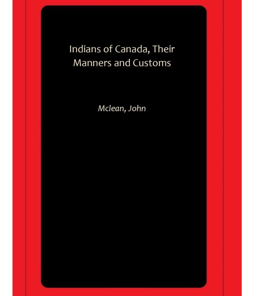     			Indians of Canada, Their Manners and Customs