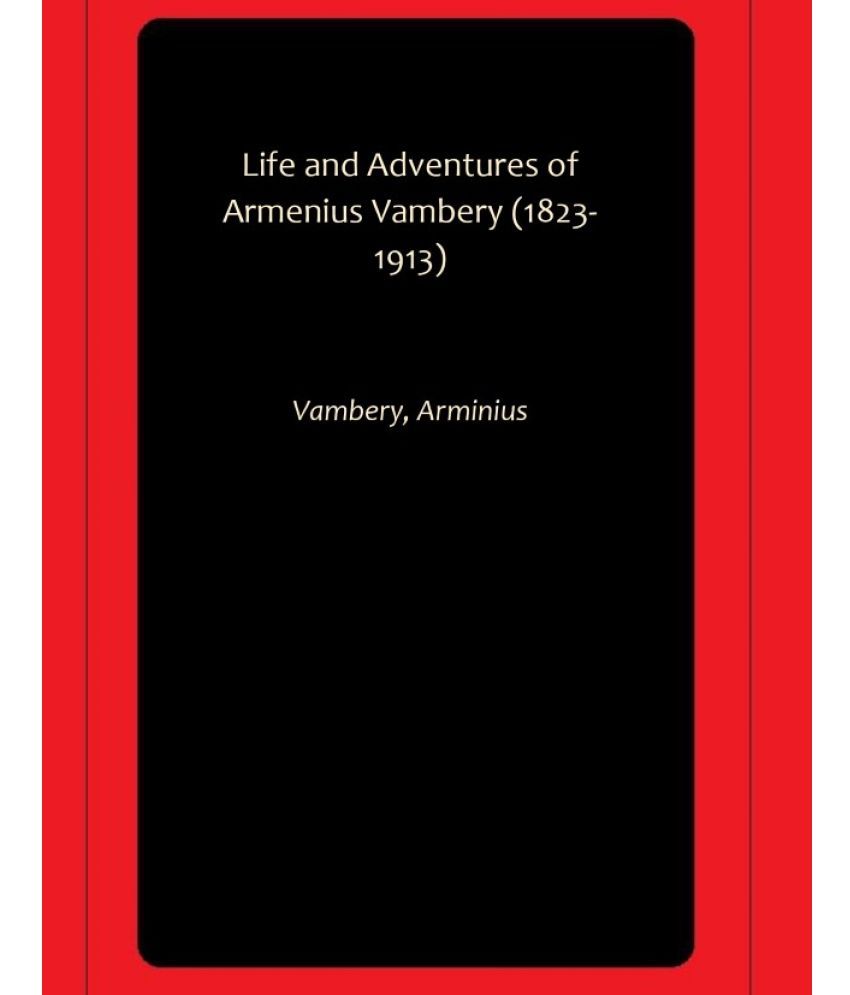     			Life and Adventures of Armenius Vambery (1823-1913)