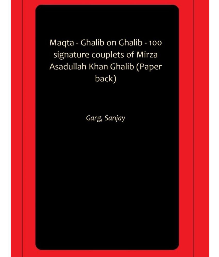     			Maqta - Ghalib on Ghalib - 100 signature couplets of Mirza Asadullah Khan Ghalib (Paper back)