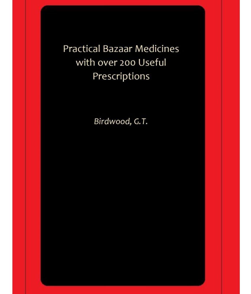     			Practical Bazaar Medicines with over 200 Useful Prescriptions