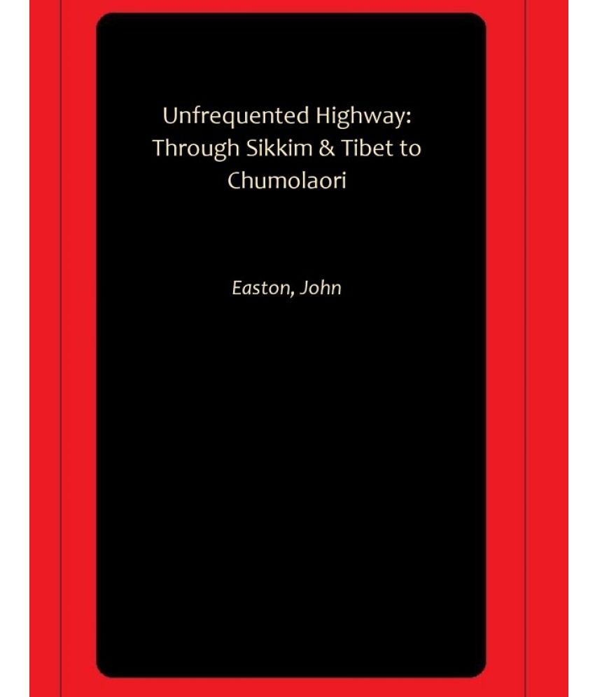     			Unfrequented Highway: Through Sikkim & Tibet to Chumolaori