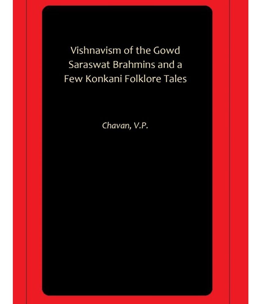     			Vishnavism of the Gowd Saraswat Brahmins and a Few Konkani Folklore Tales