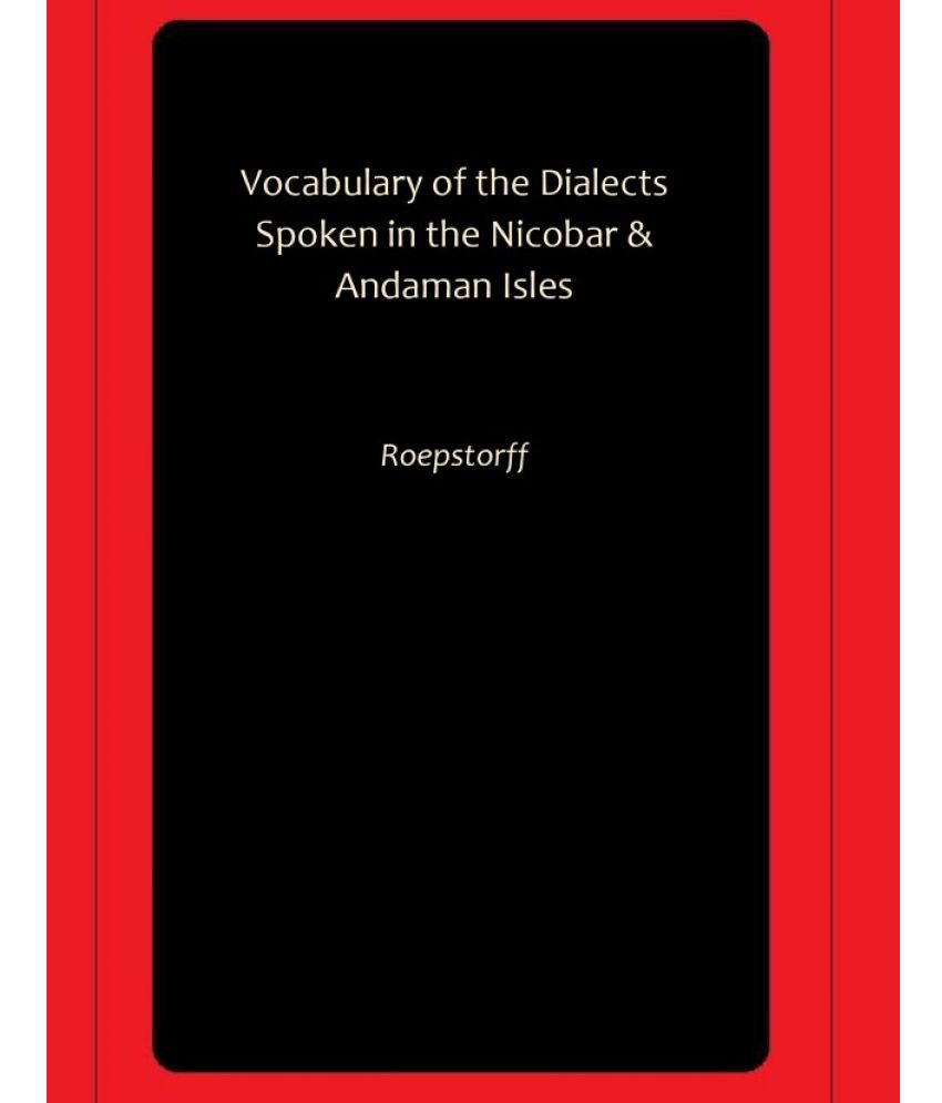     			Vocabulary of the Dialects Spoken in the Nicobar & Andaman Isles