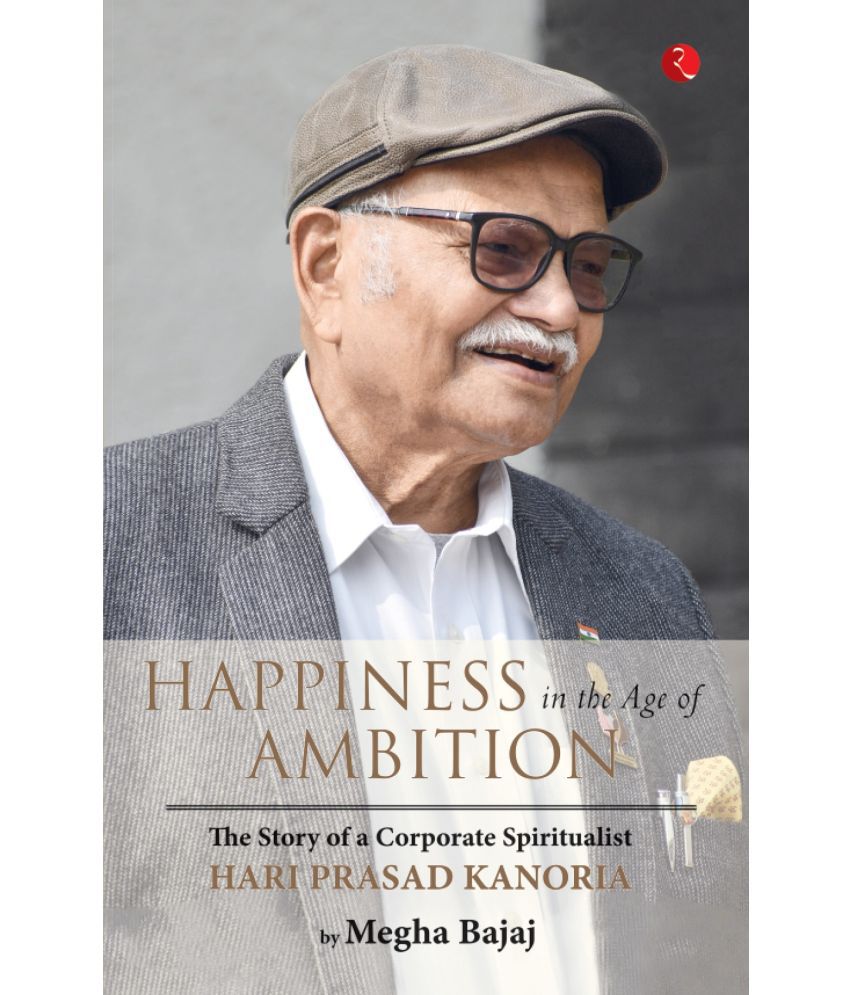     			HAPPINESS IN THE AGE OF AMBITION The Story of a Corporate Spiritualist: Hari Prasad Kanoria