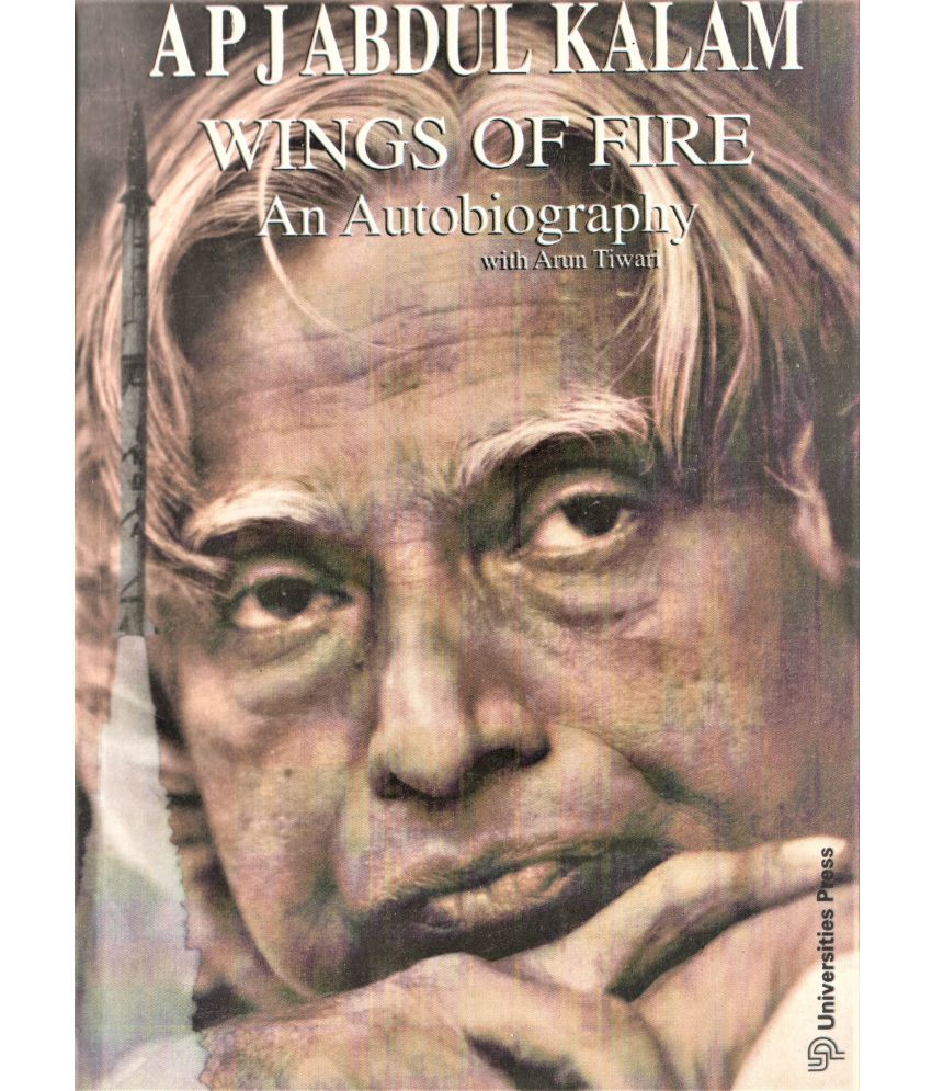     			WINGS OF FIRE , AP J ABDUL KALAM AN AUTOBIOGRAPHY BY ARUN TIWARI. THE MISSILE MAN OF INDIA.