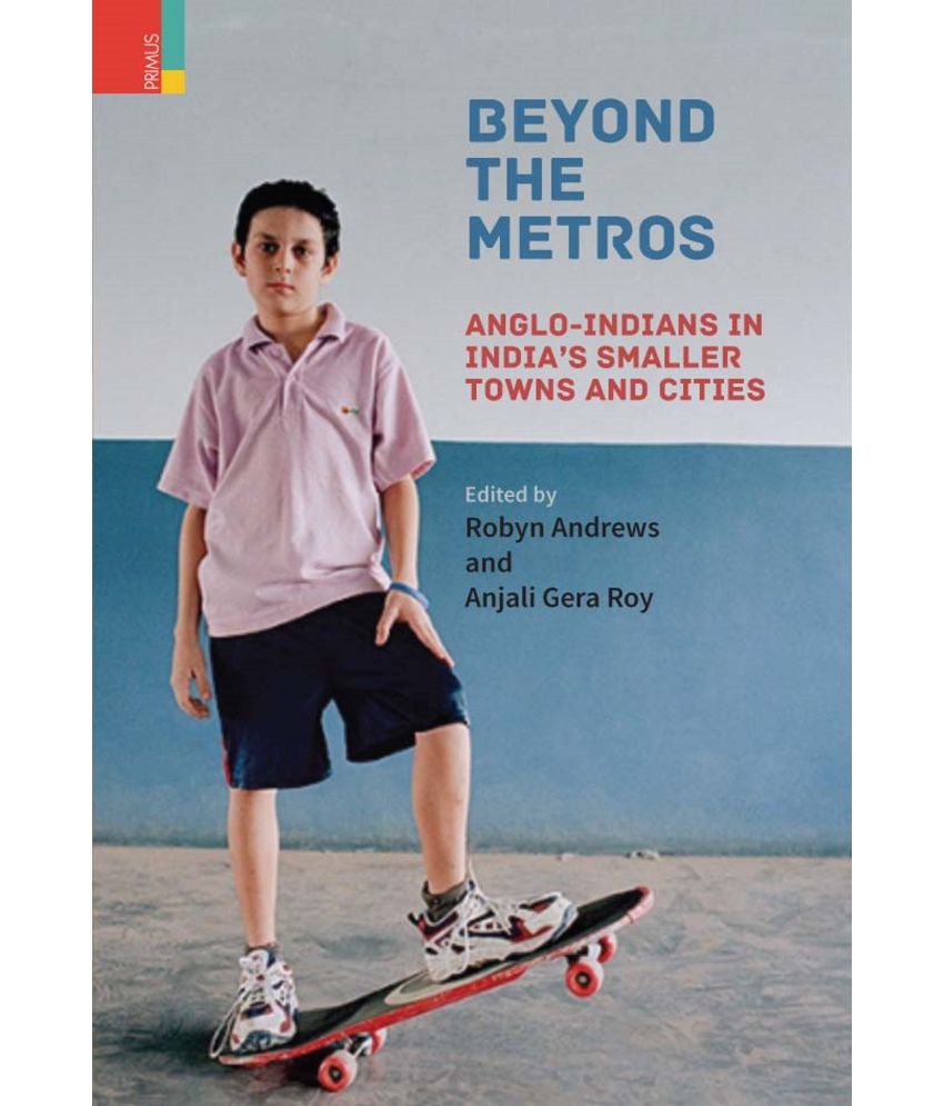     			Beyond the Metros: Anglo-Indians in India’s Smaller Towns and Cities