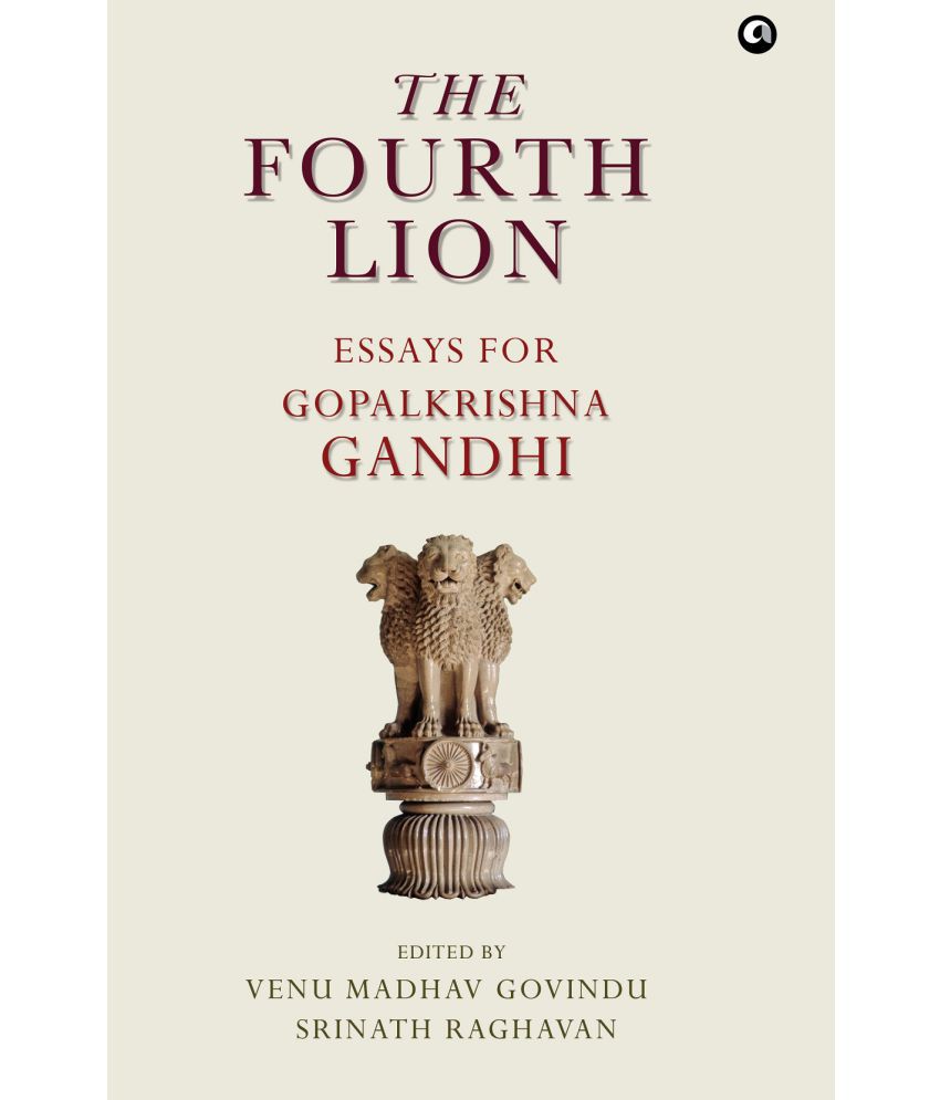     			THE FOURTH LION: A FESTSCHRIFT FOR GOPALKRISHNA GANDHI