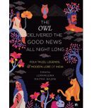 THE OWL DELIVERED THE GOOD NEWS ALL\nNIGHT LONG: FOLK TALES, LEGENDS\nAND MODERN LORE OF INDIA