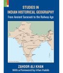 Studies in Indian Histoical Geography: From Ancient Sarasvati to the Railway Age